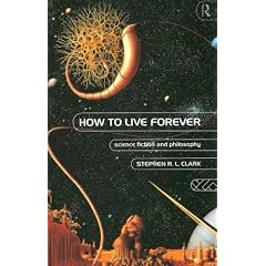 How to Live Forever: Science Fiction and Philosophy