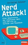 Nerd Attack!: Eine Geschichte der digitalen Welt vom C64 bis zu Twitter und Facebook - Ein SPIEGEL-Buch