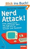 Nerd Attack!: Eine Geschichte der digitalen Welt vom C64 bis zu Twitter und Facebook - Ein SPIEGEL-Buch