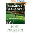 Moment of Glory: The Year Underdogs Ruled Golf by John Feinstein