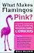 What Makes Flamingos Pink?: A Colorful Collection of Q & A's for the Unquenchably Curious