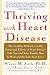 Thriving With Heart Disease: The Leading Authority on the Emotional Effects of Heart Disease Tells You and Your Family How to Heal and Reclaim Your Lives