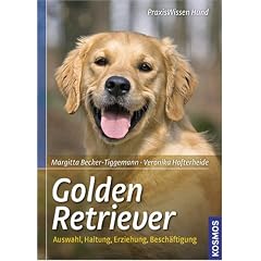 Golden Retriever: Auswahl, Haltung, Erziehung, Besch�ftigung