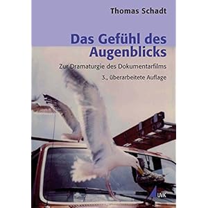 Das Gefühl des Augenblicks: Zur Dramaturgie des Dokumentarfilms (Praxis Film)