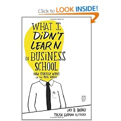 What I Didn't Learn in Business School: How Strategy Works in the Real World