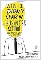 What I Didn't Learn in Business School: How Strategy Works in the Real World