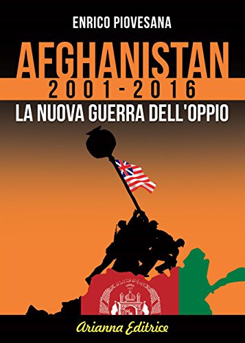 Afghanistan 2001 - 2016: La nuova guerra dell'oppio (Italian Edition)