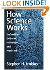 How Science Works: Evaluating Evidence in Biology and Medicine