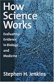 How Science Works: Evaluating Evidence in Biology and Medicine