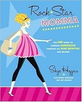 Rock Star Momma: The Hip Guide to Looking Gorgeous Through All Nine Months and Beyond