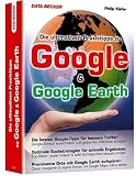 Ultimative Google & Google Earth Tipps. Weltweit mit Google und Google Earth einfach alles finden!