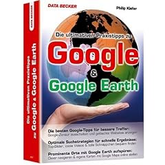 Ultimative Google & Google Earth Tipps. Weltweit mit Google und Google Earth einfach alles finden!