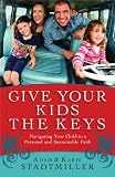 Give Your Kids the Keys: Navigating Your Child to a Personal and Sustainable Faith