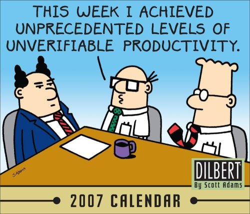 Dilbert 2007 Calendar: This Week I Achieved Unprecedented Levels of Unverifiable Productivity
