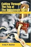 Cutting Through The Fog of The Investment Wars: Prerequisites For Success
