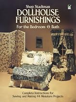 Dollhouse Furnishings for the Bedroom and Bath: Complete Instructions for Sewing and Making 44 Miniature Projects