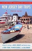 New Jersey Day Trips: A Guide to Outings in New Jersey and Nearby Areas of New York, Pennsylvania, and Delaware (New Jersey Day Trips)