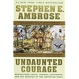 undaunted courage meriwether lewis thomas jefferson and the opening of the american west