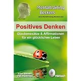 H�rbuch: Positives Denken - Glaubenss�tze & Affirmationen f�r ein gl�ckliches Leben - kraftvolle Gedanken f�r eine optimistischere Lebenseinstellung (Selbsthilfe CD)von "Frank Beckers (Dipl...."
