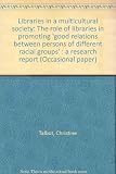 Libraries in a multicultural society : the role of libraries in promoting 'good relations between persons of different racial groups' : a research report