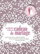 Le petit livre &agrave; offrir en cadeau de mariage : Parce que rien ne saurait rivaliser avec la sauci&egrave;re en forme de cygne de Tante Yvonne
