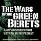 The Wars of the Green Berets: Amazing Stories from Vietnam to the Present Day