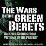 The Wars of the Green Berets: Amazing Stories from Vietnam to the Present Day