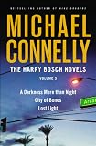 The Harry Bosch Novels, Volume 3: A Darkness More than Night, City of Bones, Lost Light