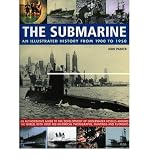 The submarine : an illustrated history from 1900 to 1950 : an authoritative guide to the development of underwater vessels around the world, with over 400 historical photographs, paintings and cutaway