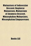 Malaysians of Indonesian Descent: Buginese Malaysians, Malaysians of Javanese Descent, Minangkabau Malaysians, Minangkabau Singaporeans
