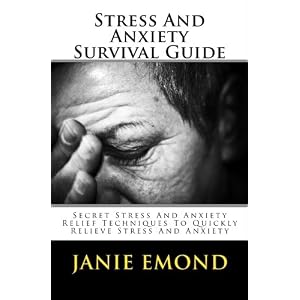 Stress And Anxiety Survival Guide: Secret Stress And Anxiety Relief Techniques To Quickly Relieve Stress And Anxiety