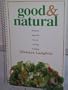 Good and Natural: Delicious High Fiber Low-Fat Cooking and Baking