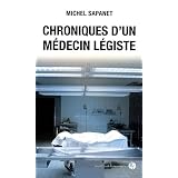 Chroniques d'un m�decin l�gistepar Michel Sapanet