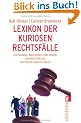 Lexikon der kuriosen Rechtsf�lle: Sextraining, Waldverbot und andere Absurdit�ten aus deutschen Gerichtss�len