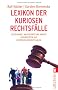 Lexikon der kuriosen Rechtsf�lle: Sextraining, Waldverbot und andere Absurdit�ten aus deutschen Gerichtss�len