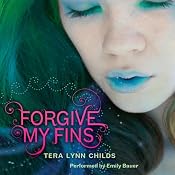Forgive My Fins | [Tera Lynn Childs]