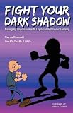 FIGHT YOUR DARK SHADOW Managing Depression with Cognitive Behaviour Therapy