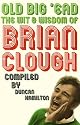 Old Big 'ead: The Wit and Wisdom of Brian Clough