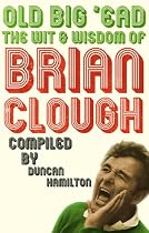 Old Big 'ead: The Wit and Wisdom of Brian Clough