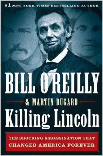 Bill O'Reilly and Martin Dugan - Killing Lincoln: The Shocking Assassination that Changed America Forever Reviews