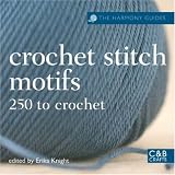 The Harmony Guides: Crochet Stitch Motifs: 250 to Crochet (Harmony Guides)
