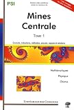 Mines et Centrale-Sup�lec : Tome 1, PSI Math�matiques, Physique et Chimie