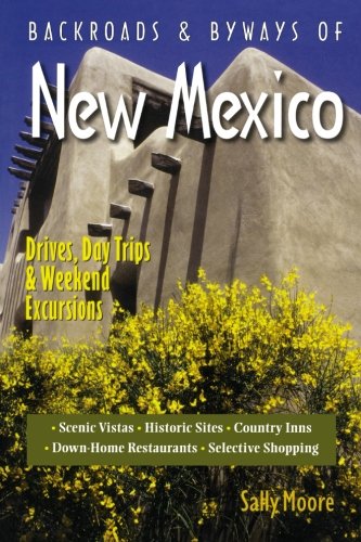 Backroads & Byways of New Mexico: Drives, Day Trips & Weekend Excursions
