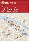 City Walks: Paris: 50 Adventures on Foot (City Walks): 50 Adventures on Foot (City Walks)