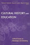 Cultural History and Education: Critical Essays on Knowledge and Schooling