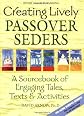 Creating Lively Passover Seders: An Interactive Sourcebook of Tales, Texts & Activities