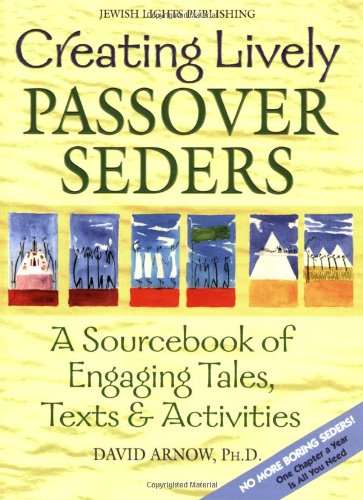 Creating Lively Passover Seders: A Sourcebook of Engaging Tales, Texts & Activities