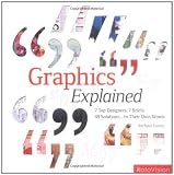 Graphics explained : 7 top designers, 7 briefs, 49 solutions-- in their own words