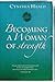 Becoming a Woman of Strength: The eyes of the LORD search the whole earth in order to strengthen those whose hearts are fully committed to him. 2 Chronicles 16:9 (Bible Studies: Becoming a Woman)