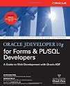 Oracle JDeveloper 10g for Forms & PL/SQL Developers: A Guide to Web Development with Oracle ADF (Osborne ORACLE Press Series)